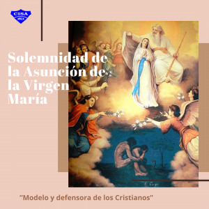Solemnidad de la Asunción de la Virgen María.<br>"Modelo y defensora de los Cristianos"