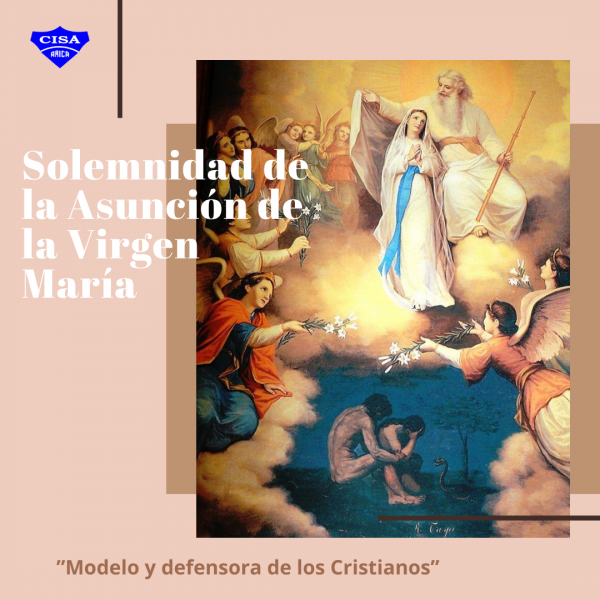 Solemnidad de la Asunción de la Virgen María.<br>"Modelo y defensora de los Cristianos"
